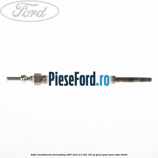 Bujie incandescenta Ford Galaxy 2007-2014 2.0 TDCi 140 cp QXWA, QXWB, QXWC, UFWA diesel