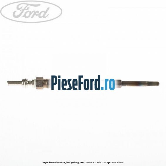 Bujie incandescenta Ford Galaxy 2007-2014 2.0 TDCi 163 cp Bujie incandescenta Ford Galaxy 2007-2014 2.0 TDCi 163 cp TXWA diesel