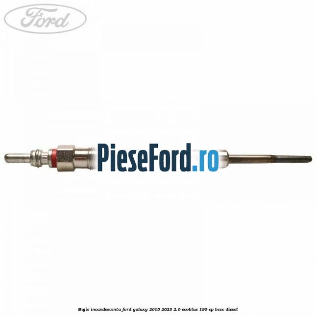 Bujie incandescenta Ford Galaxy 2015-2023 2.0 EcoBlue 190 cp Bujie incandescenta Ford Galaxy 2015-2023 2.0 EcoBlue 190 cp BCCC diesel