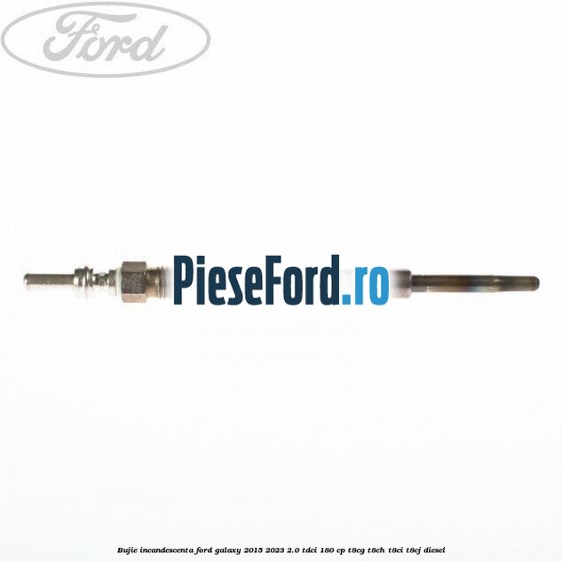 Bujie incandescenta Ford Galaxy 2015-2023 2.0 TDCi 180 cp T8CG, T8CH, T8CI, T8CJ diesel