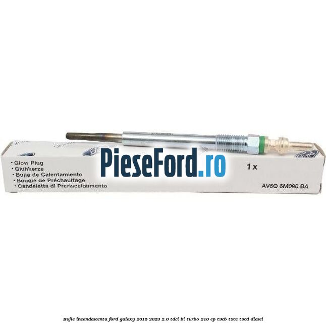 Bujie incandescenta Ford Galaxy 2015-2023 2.0 TDCi BI-Turbo 210 cp