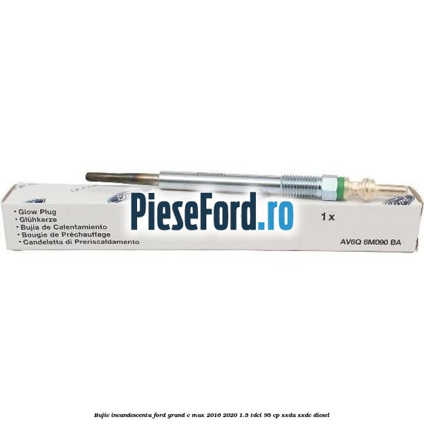 Bujie incandescenta Ford Grand C-Max 2016-2020 1.5 TDCi 95 cp XXDA, XXDC diesel