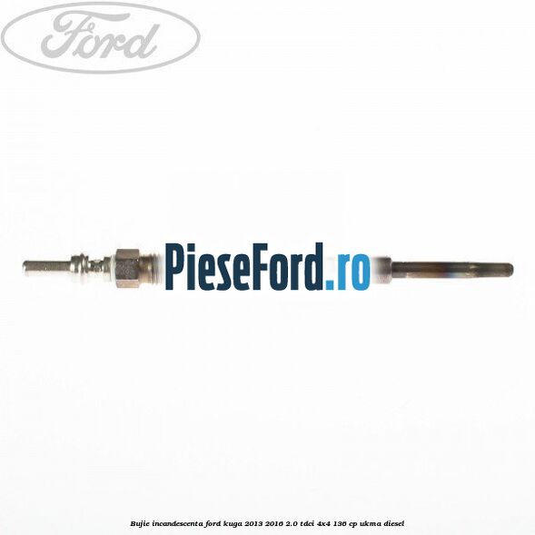 Bujie incandescenta Ford Kuga 2013-2016 2.0 TDCi 4x4 136 cp UKMA diesel