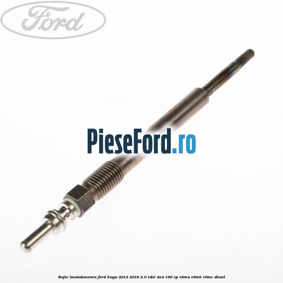 Bujie incandescenta Ford Kuga 2013-2016 2.0 TDCi 4x4 180 cp T8MA, T8MB, T8MC diesel