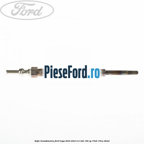 Bujie incandescenta Ford Kuga 2016-2018 2.0 TDCi 150 cp T7MB, T7MA diesel