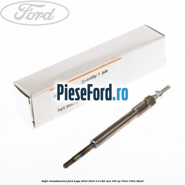 Bujie incandescenta Ford Kuga 2016-2018 2.0 TDCi 4x4 150 cp T7MA, T7MB diesel