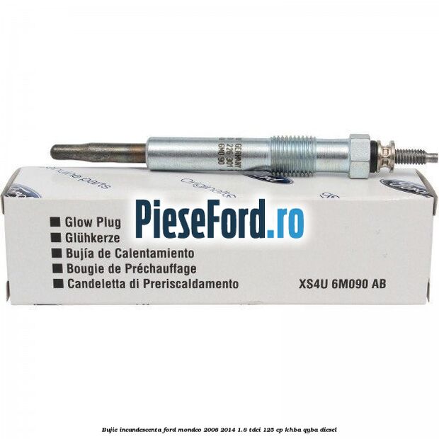 Bujie incandescenta Ford Mondeo 2008-2014 1.8 TDCi 125 cp KHBA, QYBA diesel