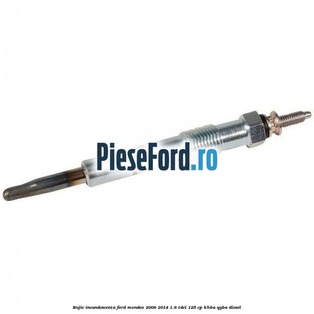Bujie incandescenta Ford Mondeo 2008-2014 1.8 TDCi 125 cp KHBA, QYBA diesel