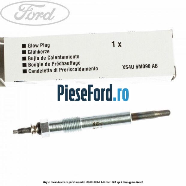 Bujie incandescenta Ford Mondeo 2008-2014 1.8 TDCi 125 cp KHBA, QYBA diesel