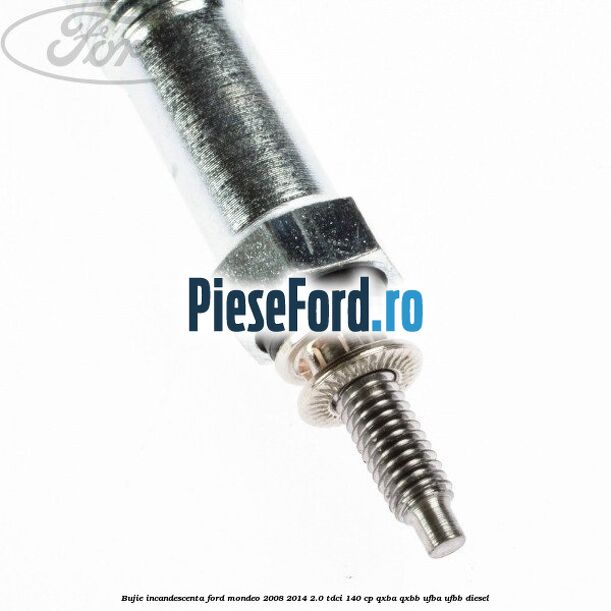 Bujie incandescenta Ford Mondeo 2008-2014 2.0 TDCi 140 cp QXBA, QXBB, UFBA, UFBB diesel