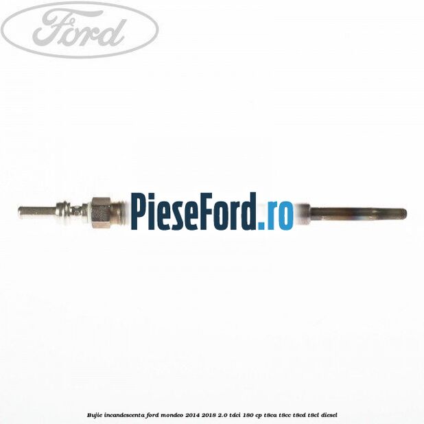 Bujie incandescenta Ford Mondeo 2014-2018 2.0 TDCi 180 cp T8CA, T8CC, T8CD, T8CL diesel