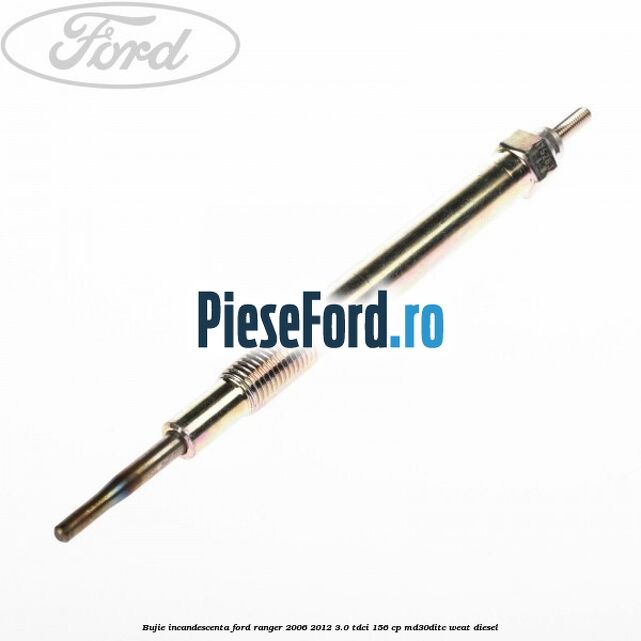 Bujie incandescenta Ford Ranger 2006-2012 3.0 TDCi 156 cp MD30DITC, WEAT diesel