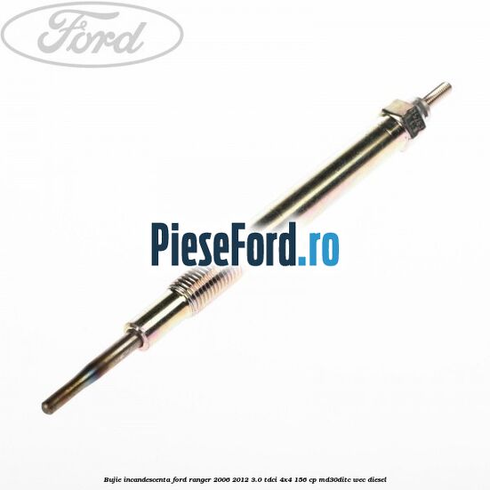 Bujie incandescenta Ford Ranger 2006-2012 3.0 TDCi 4x4 156 cp MD30DITC, WEC diesel