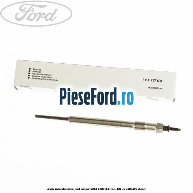 Bujie incandescenta Ford Ranger 2016-2020 2.2 TDCi 131 cp T22DD0P diesel