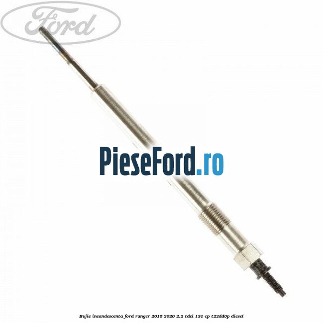 Bujie incandescenta Ford Ranger 2016-2020 2.2 TDCi 131 cp T22DD0P diesel