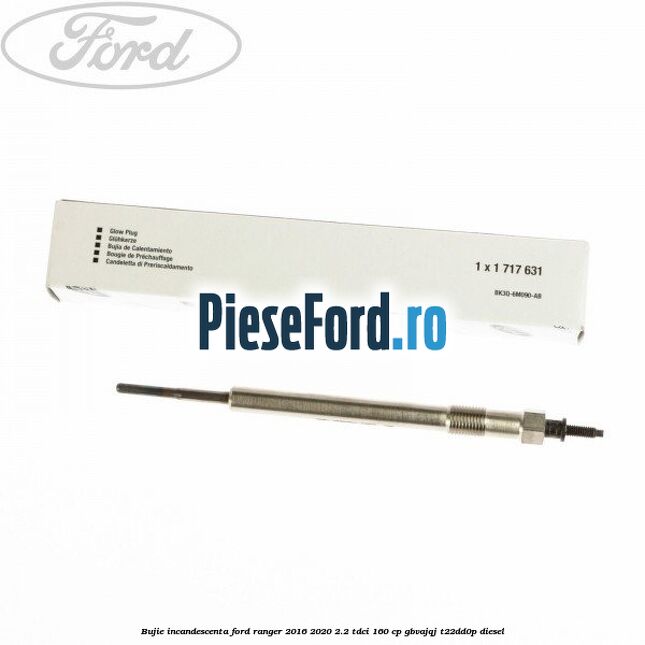 Bujie incandescenta Ford Ranger 2016-2020 2.2 TDCi 160 cp GBVAJQJ, T22DD0P diesel