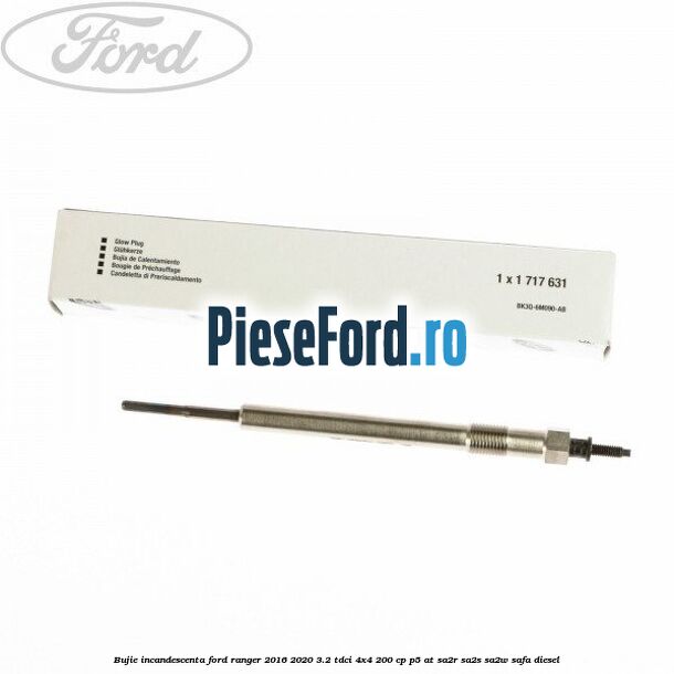 Bujie incandescenta Ford Ranger 2016-2020 3.2 TDCi 4x4 200 cp P5-AT, SA2R, SA2S, SA2W, SAFA diesel