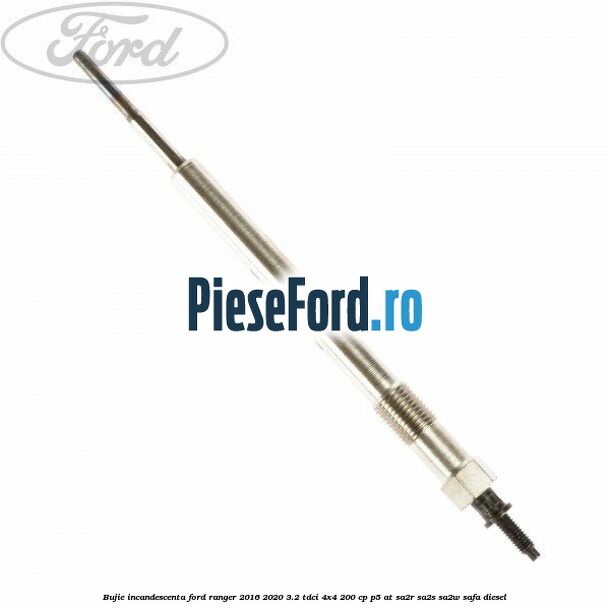 Bujie incandescenta Ford Ranger 2016-2020 3.2 TDCi 4x4 200 cp P5-AT, SA2R, SA2S, SA2W, SAFA diesel