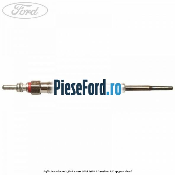 Bujie incandescenta Ford S-Max 2015-2023 2.0 EcoBlue 120 cp YNCA diesel