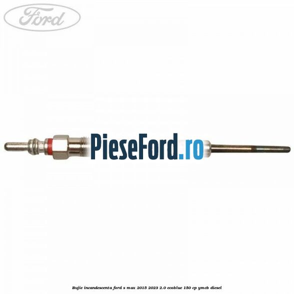 Bujie incandescenta Ford S-Max 2015-2023 2.0 EcoBlue 150 cp YMCB diesel