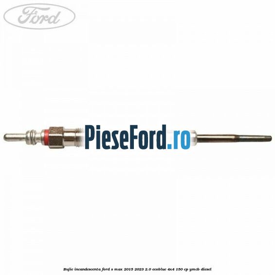 Bujie incandescenta Ford S-Max 2015-2023 2.0 EcoBlue 4x4 150 cp YMCB diesel