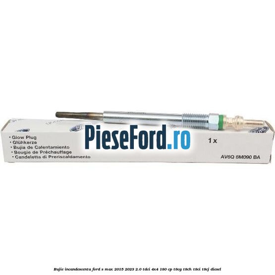 Bujie incandescenta Ford S-Max 2015-2023 2.0 TDCi 4x4 180 cp Bujie incandescenta Ford S-Max 2015-2023 2.0 TDCi 4x4 180 cp T8CG, T8CH, T8CI, T8CJ diesel
