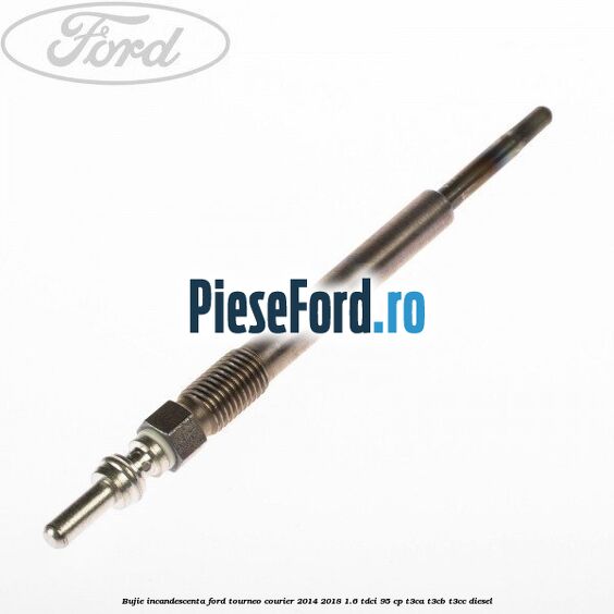 Bujie incandescenta Ford Tourneo Courier 2014-2018 1.6 TDCi 95 cp T3CA, T3CB, T3CC diesel