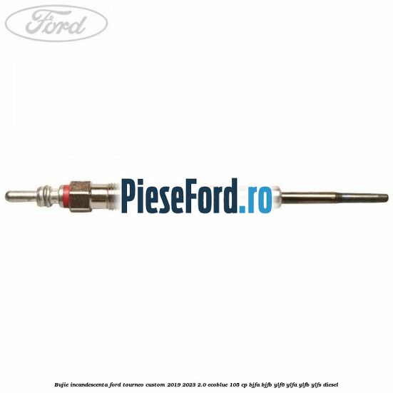 Bujie incandescenta Ford Tourneo Custom 2019-2023 2.0 EcoBlue 105 cp Bujie incandescenta Ford Tourneo Custom 2019-2023 2.0 EcoBlue 105 cp BJFA, BJFB, YLF6, YLFA, YLFB, YLFS diesel