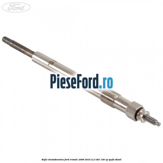 Bujie incandescenta Ford Transit 2006-2014 2.2 TDCi 130 cp QWFA diesel