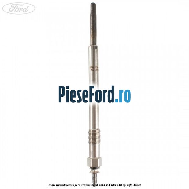 Bujie incandescenta Ford Transit 2006-2014 2.4 TDCi 140 cp H9FB diesel