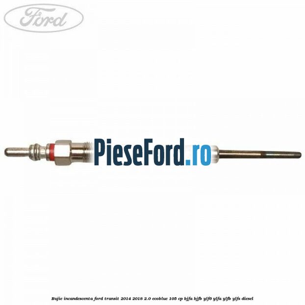 Bujie incandescenta Ford Transit 2014-2018 2.0 EcoBlue 105 cp BJFA, BJFB, YLF6, YLFA, YLFB, YLFS diesel