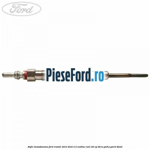 Bujie incandescenta Ford Transit 2014-2018 2.0 EcoBlue RWD 130 cp Bujie incandescenta Ford Transit 2014-2018 2.0 EcoBlue RWD 130 cp BKRA, YMHA, YMR6 diesel