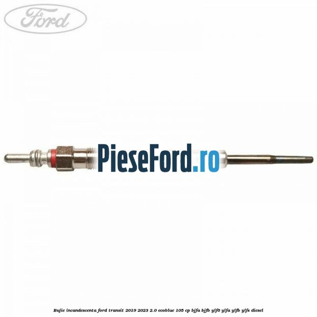 Bujie incandescenta Ford Transit 2019-2023 2.0 EcoBlue 105 cp BJFA, BJFB, YLF6, YLFA, YLFB, YLFS diesel