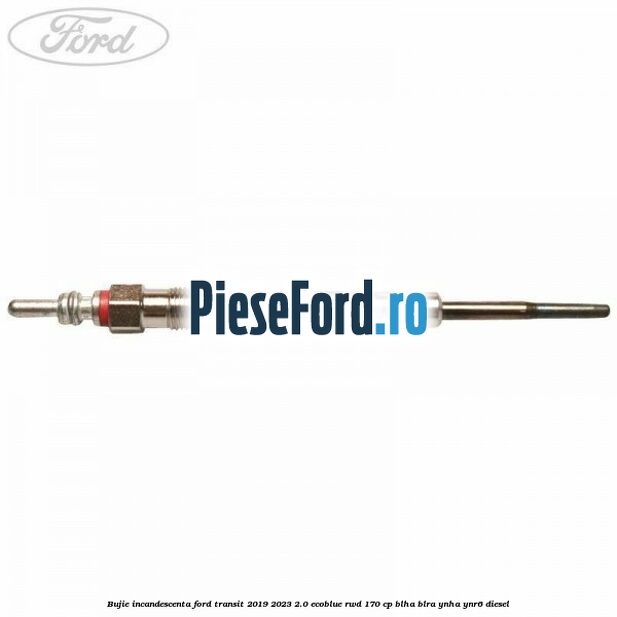 Bujie incandescenta Ford Transit 2019-2023 2.0 EcoBlue RWD 170 cp BLHA, BLRA, YNHA, YNR6 diesel