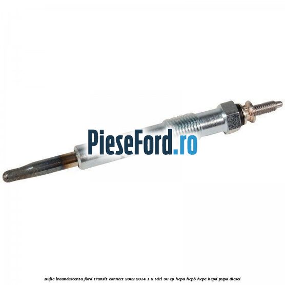 Bujie incandescenta Ford Transit Connect 2002-2014 1.8 TDCi 90 cp Bujie incandescenta Ford Transit Connect 2002-2014 1.8 TDCi 90 cp HCPA, HCPB, HCPC, HCPD, P9PA diesel