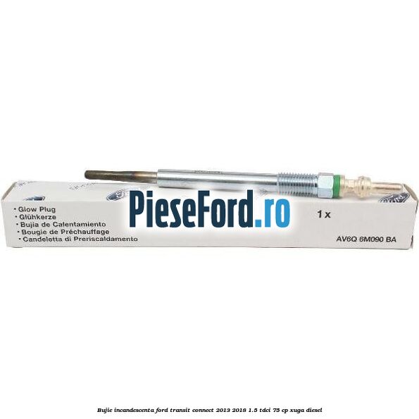 Bujie incandescenta Ford Transit Connect 2013-2018 1.5 TDCi 75 cp XUGA diesel