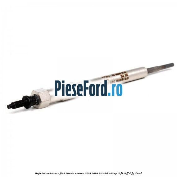 Bujie incandescenta Ford Transit Custom 2014-2018 2.2 TDCi 100 cp Bujie incandescenta Ford Transit Custom 2014-2018 2.2 TDCi 100 cp DRF4, DRFF, DRFG diesel