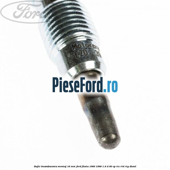 Bujie incandescenta montaj 18 mm Ford Fiesta 1989-1996 1.8 D 60 cp Bujie incandescenta montaj 18 mm Ford Fiesta 1989-1996 1.8 D 60 cp RTC, RTD, RTG diesel