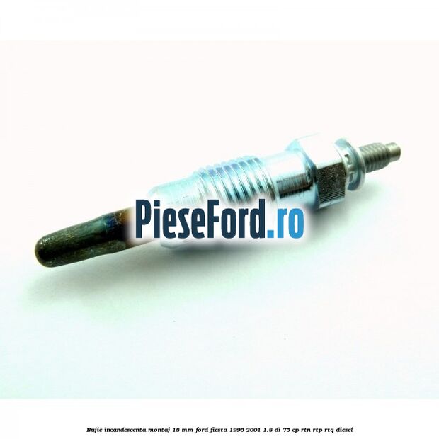Bujie incandescenta montaj 18 mm Ford Fiesta 1996-2001 1.8 DI 75 cp RTN, RTP, RTQ diesel