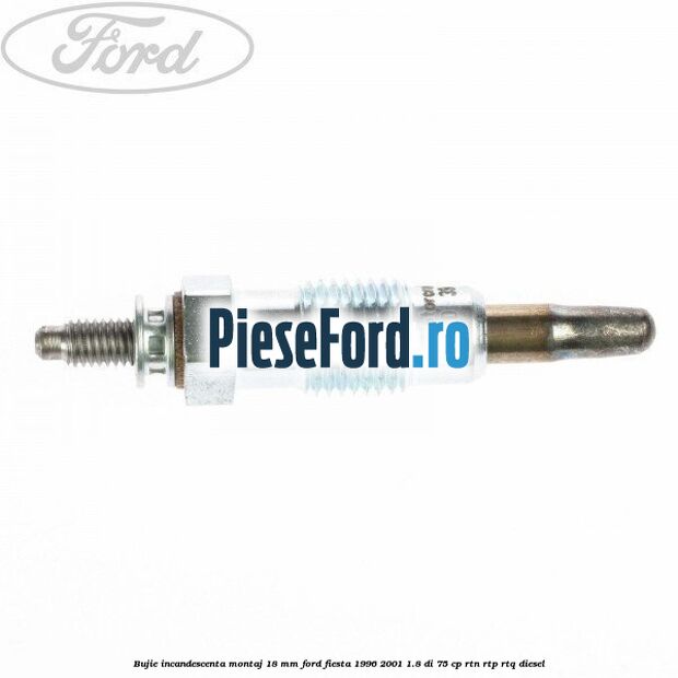 Bujie incandescenta montaj 18 mm Ford Fiesta 1996-2001 1.8 DI 75 cp RTN, RTP, RTQ diesel