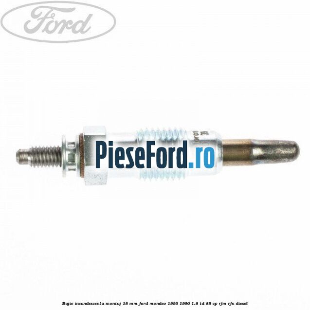 Bujie incandescenta montaj 18 mm Ford Mondeo 1993-1996 1.8 TD 88 cp