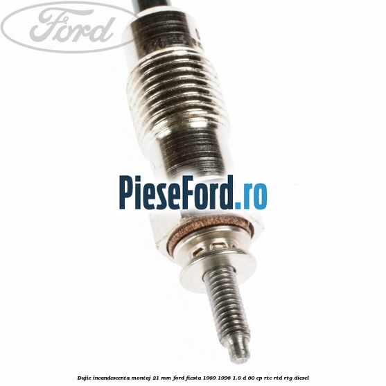 Bujie incandescenta montaj 21 mm Ford Fiesta 1989-1996 1.8 D 60 cp RTC, RTD, RTG diesel