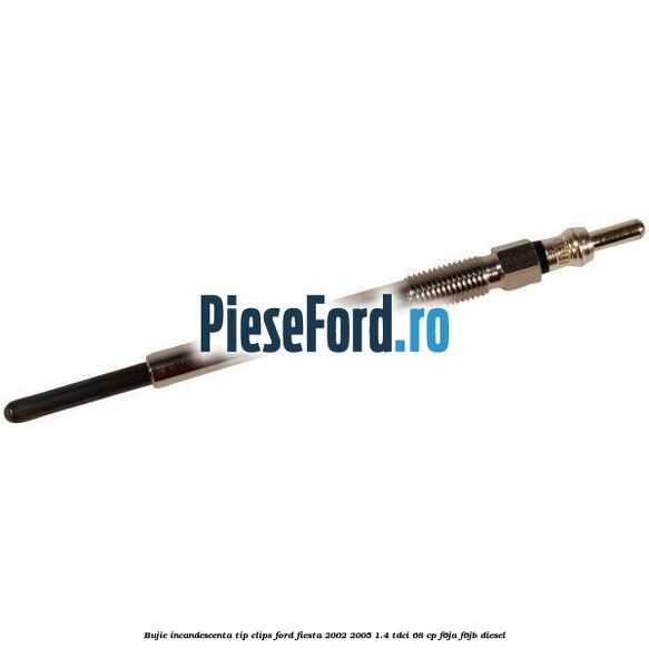 Bujie incandescenta, tip clips Ford Fiesta 2002-2005 1.4 TDCi 68 cp Bujie incandescenta, tip clips Ford Fiesta 2002-2005 1.4 TDCi 68 cp F6JA, F6JB diesel