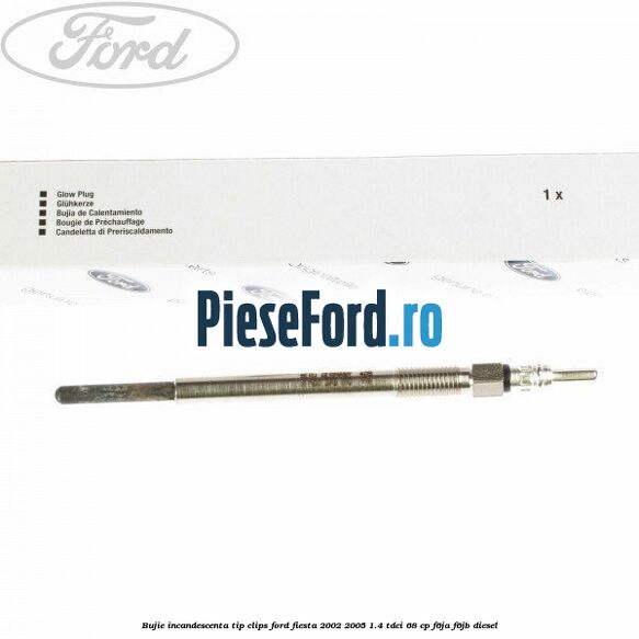 Bujie incandescenta, tip clips Ford Fiesta 2002-2005 1.4 TDCi 68 cp Bujie incandescenta, tip clips Ford Fiesta 2002-2005 1.4 TDCi 68 cp F6JA, F6JB diesel