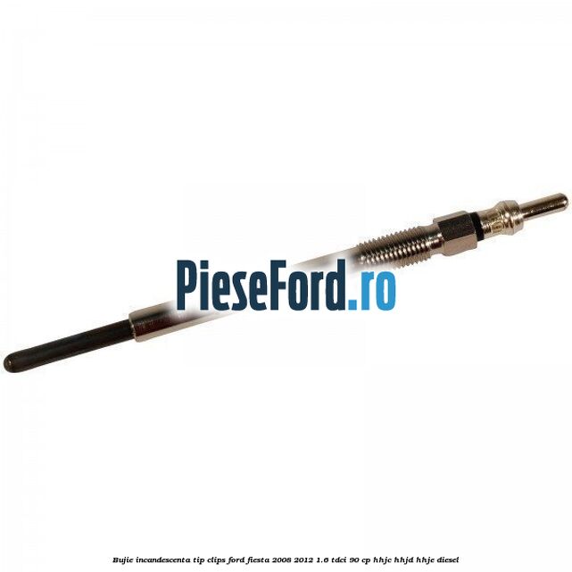 Bujie incandescenta, tip clips Ford Fiesta 2008-2012 1.6 TDCi 90 cp Bujie incandescenta, tip clips Ford Fiesta 2008-2012 1.6 TDCi 90 cp HHJC, HHJD, HHJE diesel