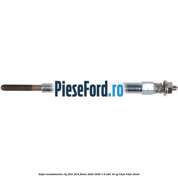 Bujie incandescenta, tip filet Ford Fiesta 2002-2005 1.6 TDCi 90 cp HHJA, HHJB diesel