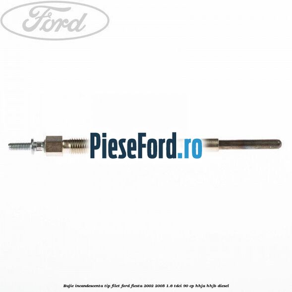 Bujie incandescenta, tip filet Ford Fiesta 2002-2005 1.6 TDCi 90 cp HHJA, HHJB diesel