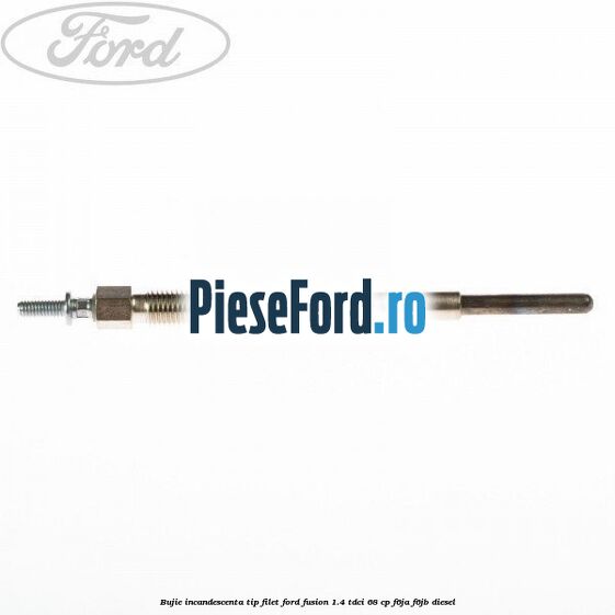 Bujie incandescenta, tip filet Ford Fusion 1.4 TDCi 68 cp Bujie incandescenta, tip filet Ford Fusion 1.4 TDCi 68 cp F6JA, F6JB diesel