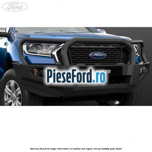 Bull bar fata Ford Ranger 2019-2022 2.0 EcoBlue 4x4 Raptor 213 cp T20DD0J, YN2X diesel