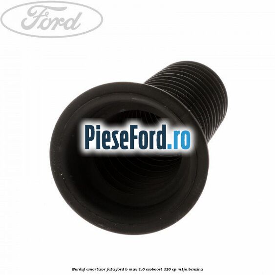 Burduf amortizor fata Ford B-Max 1.0 EcoBoost 120 cp M1JA benzina